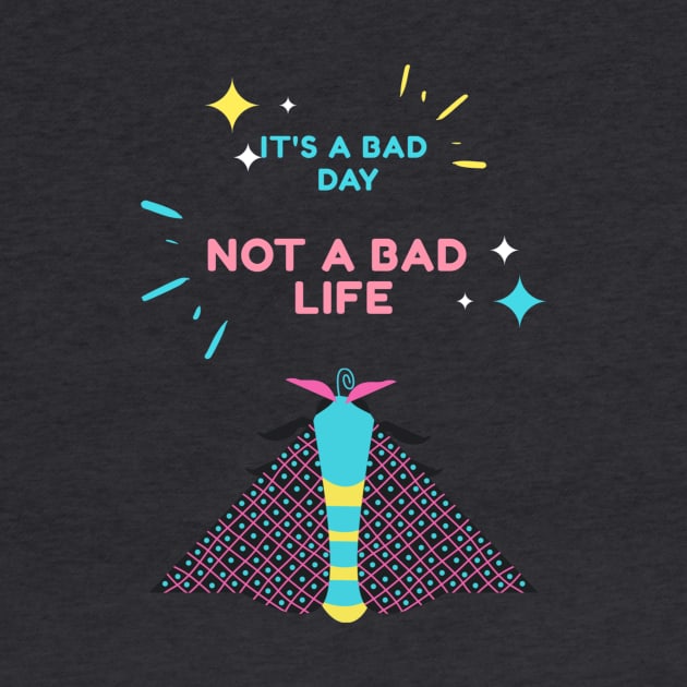 It's a bad day, not a bad life by Prettielilpixie